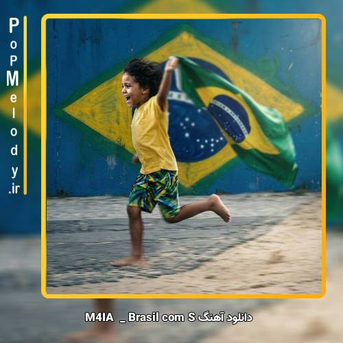دانلود آهنگ M4IA Brasil com S